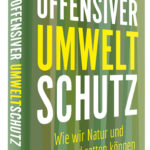 Offensiver Umweltschutz! Wie wir Natur und Wohlstand retten können - Lesung mit Jan Niclas Gesenhues